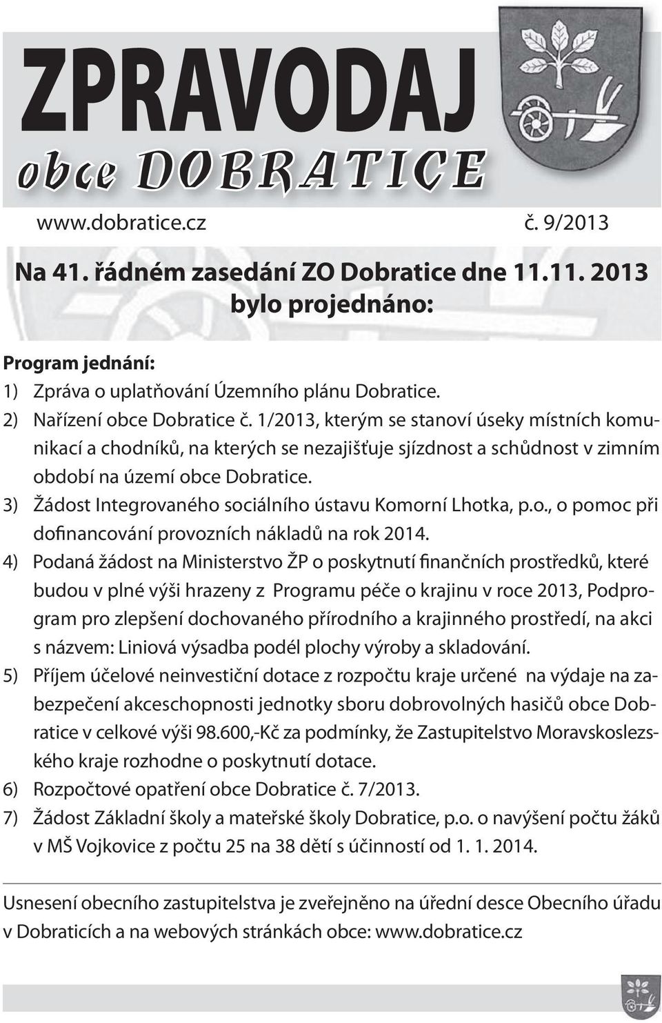 3) Žádost Integrovaného sociálního ústavu Komorní Lhotka, p.o., o pomoc při dofinancování provozních nákladů na rok.