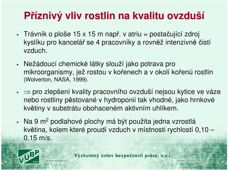 Nežádoucí chemické látky slouží jako potrava pro mikroorganismy, jež rostou v kořenech a v okolí kořenů rostlin (Wolverton, NASA, 1999).