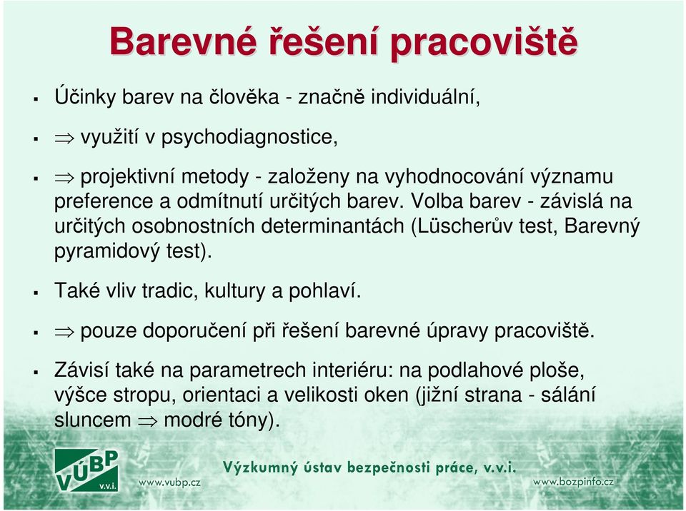 Volba barev - závislá na určitých osobnostních determinantách (Lüscherův test, Barevný pyramidový test).