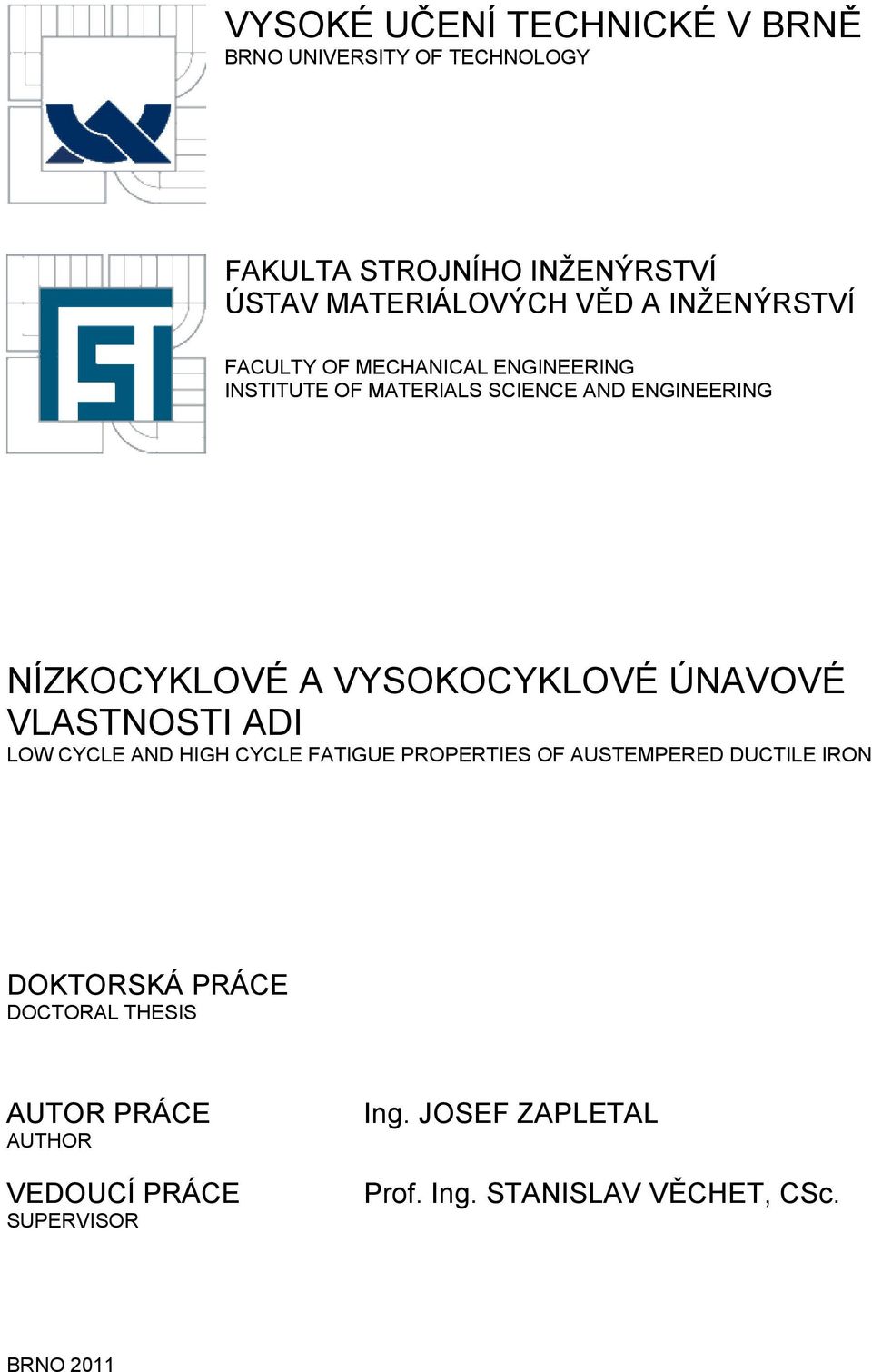 VYSOKOCYKLOVÉ ÚNAVOVÉ VLASTNOSTI ADI LOW CYCLE AND HIGH CYCLE FATIGUE PROPERTIES OF AUSTEMPERED DUCTILE IRON