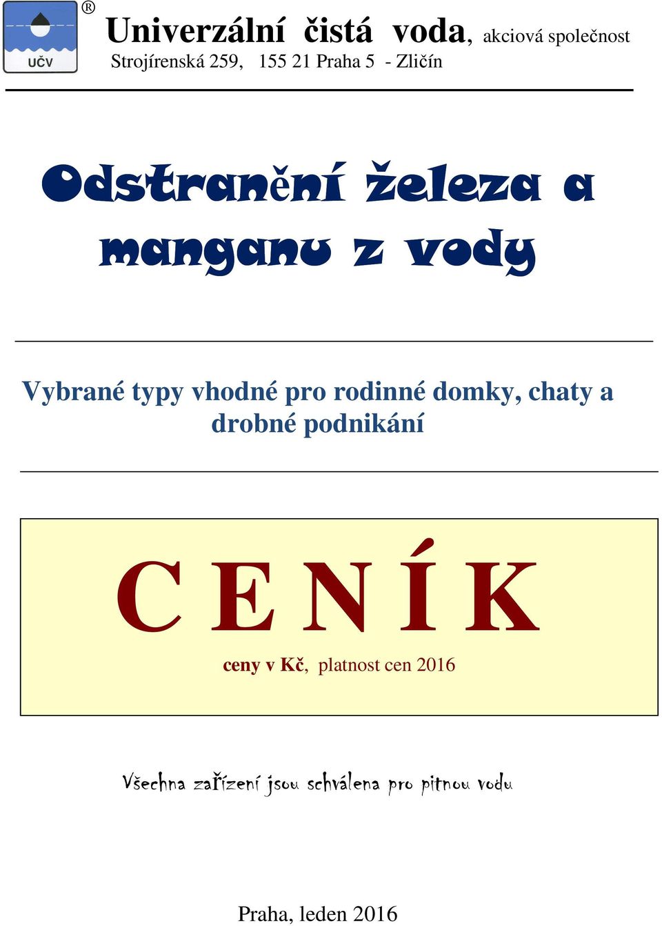 vhodné pro rodinné domky, chaty a drobné podnikání C E N Í K ceny v Kč,