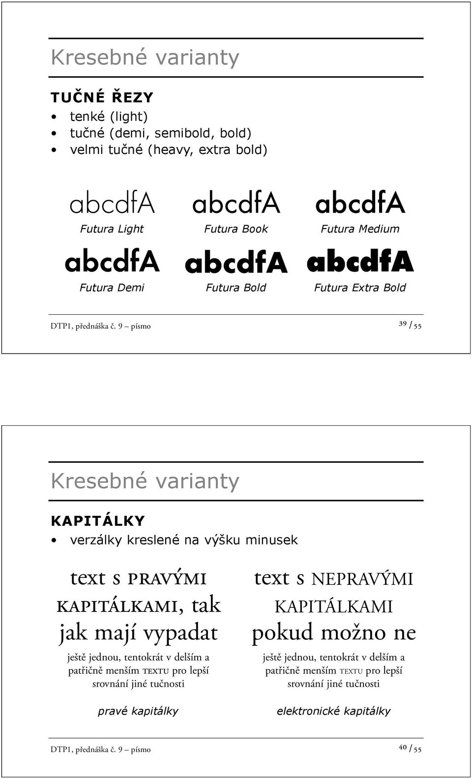 9 písmo ³9 /55 Kresebné varianty KAPITÁLKY verzálky kreslené na výšku minusek text s pravými kapitálkami, tak jak mají vypadat ještě jednou, tentokrát v