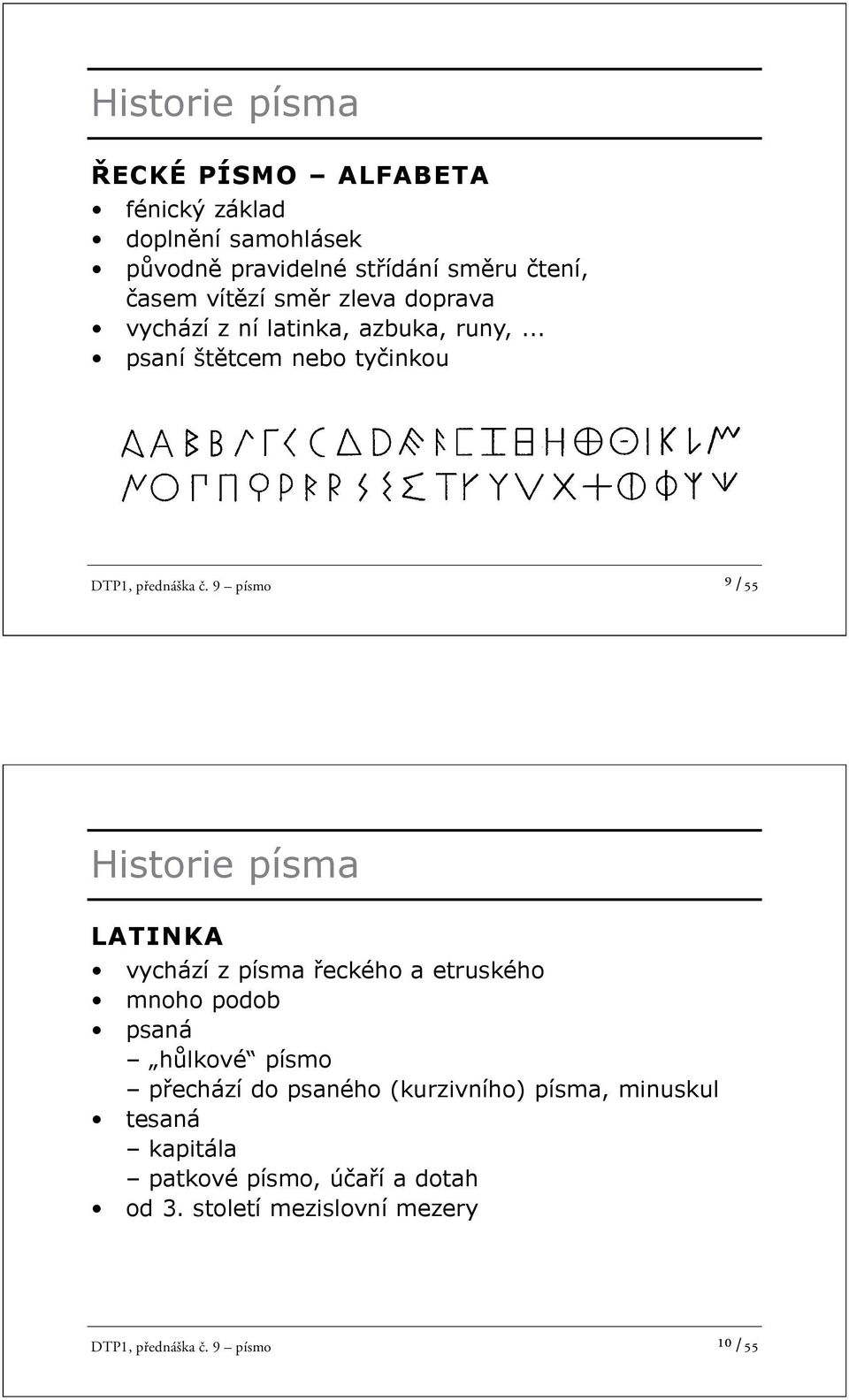 9 písmo 9 /55 Historie písma LATINKA vychází z písma eckého a etruského mnoho podob psaná h lkové písmo p echází do