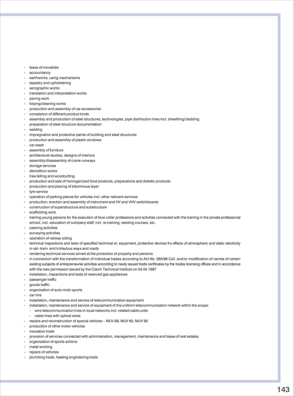 sheathing/cladding preparation of steel structure documentation welding impregnation and protective paints of building and steel structures production and assembly of plastic windows car wash