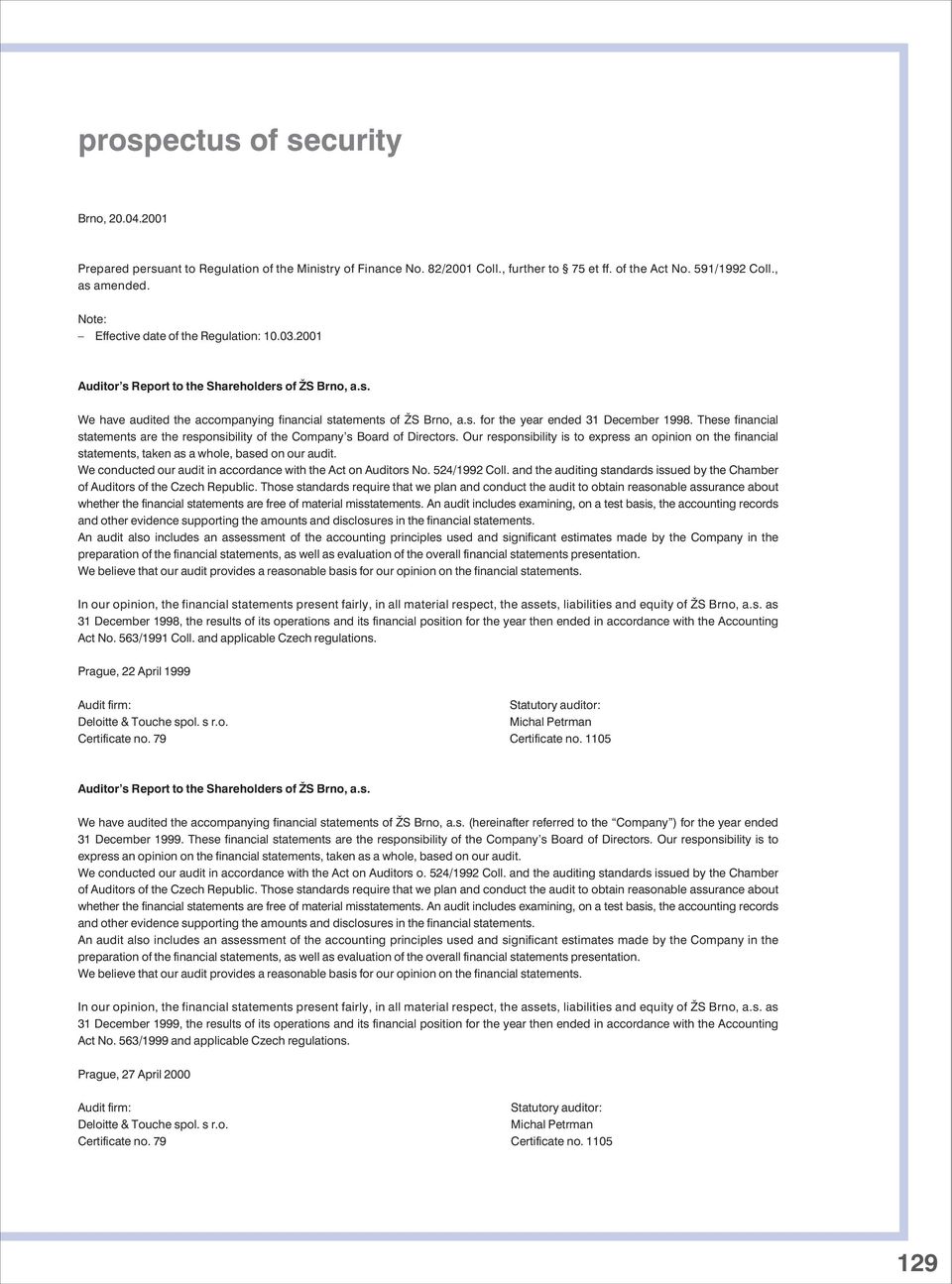 These financial statements are the responsibility of the Company s Board of Directors. Our responsibility is to express an opinion on the financial statements, taken as a whole, based on our audit.