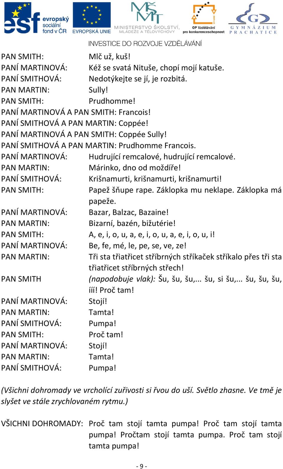 Bazar, Balzac, Bazaine! Bizarní, bazén, bižutérie! A, e, i, o, u, a, e, i, o, u, a, e, i, o, u, i! Be, fe, mé, le, pe, se, ve, ze!