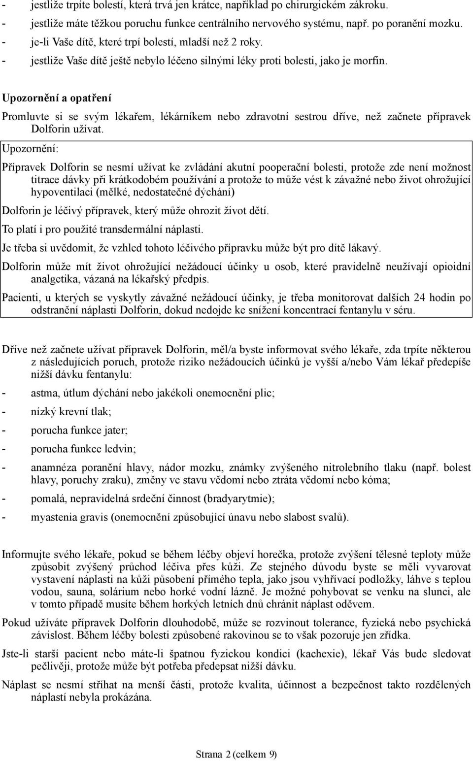 Upozornění a opatření Promluvte si se svým lékařem, lékárníkem nebo zdravotní sestrou dříve, než začnete přípravek Dolforin užívat.