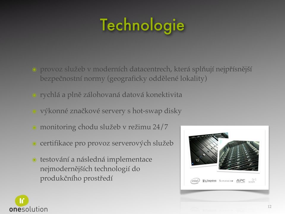 značkové servery s hot-swap disky monitoring chodu služeb v režimu 24/7 certifikace pro provoz