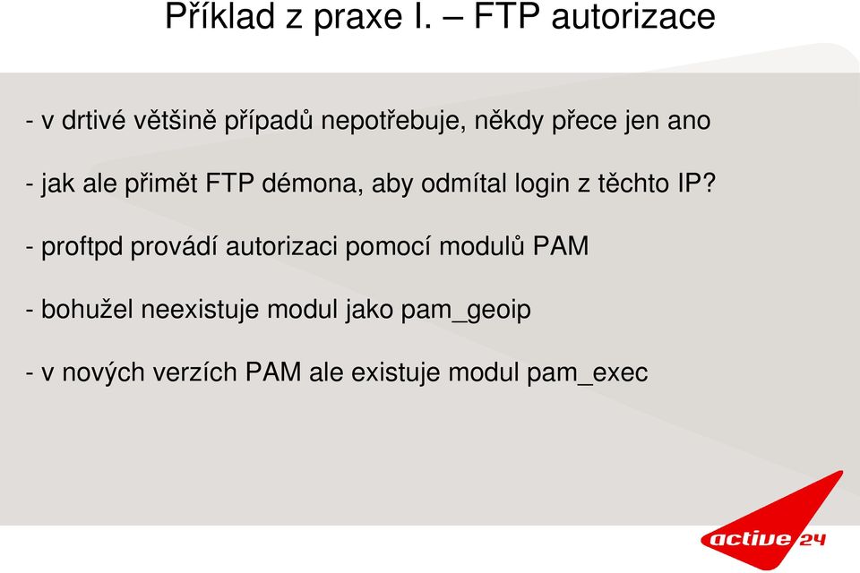 ano jak ale přimět FTP démona, aby odmítal login z těchto IP?