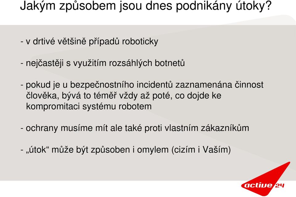 bezpečnostního incidentů zaznamenána činnost člověka, bývá to téměř vždy až poté, co