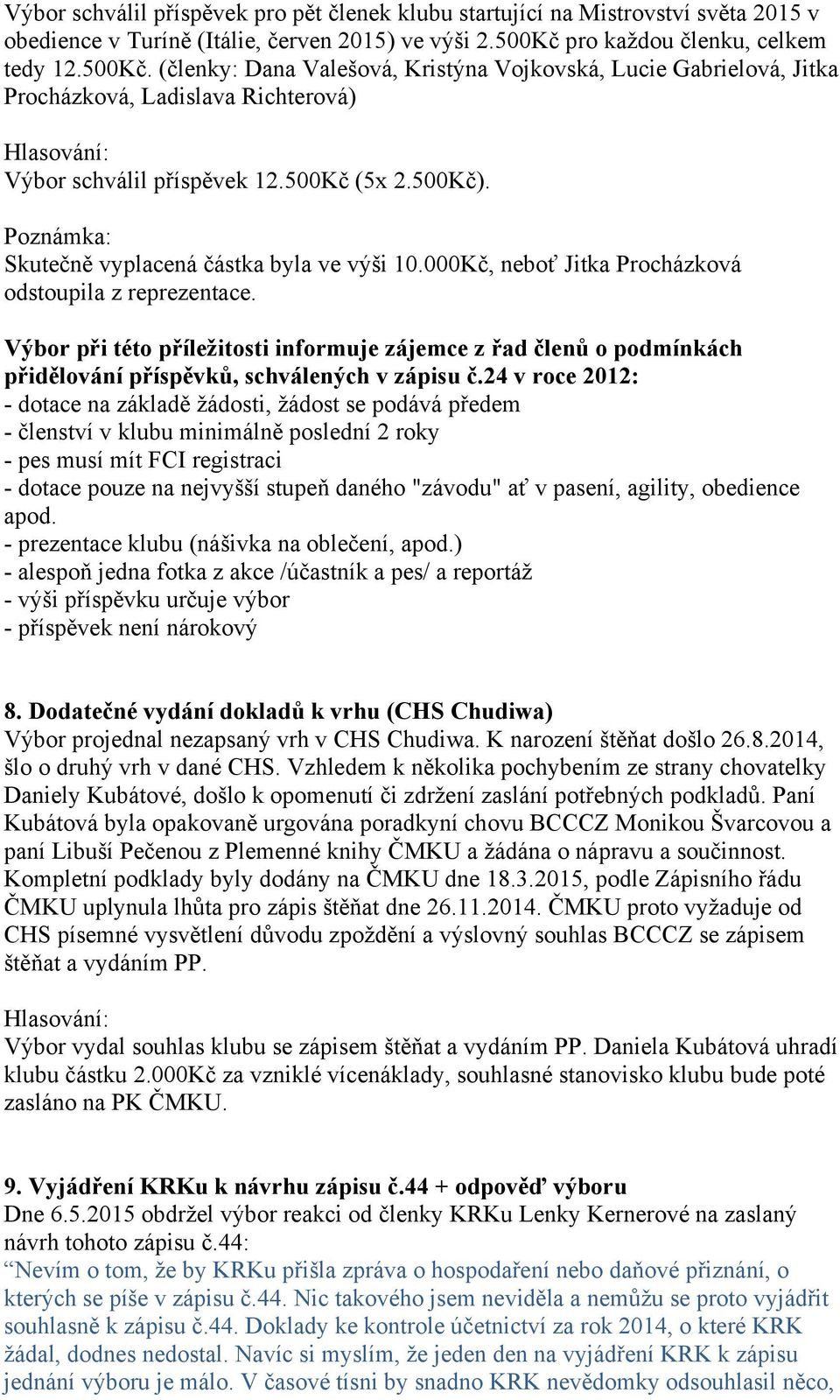 Poznámka: Skutečně vyplacená částka byla ve výši 10.000Kč, neboť Jitka Procházková odstoupila z reprezentace.