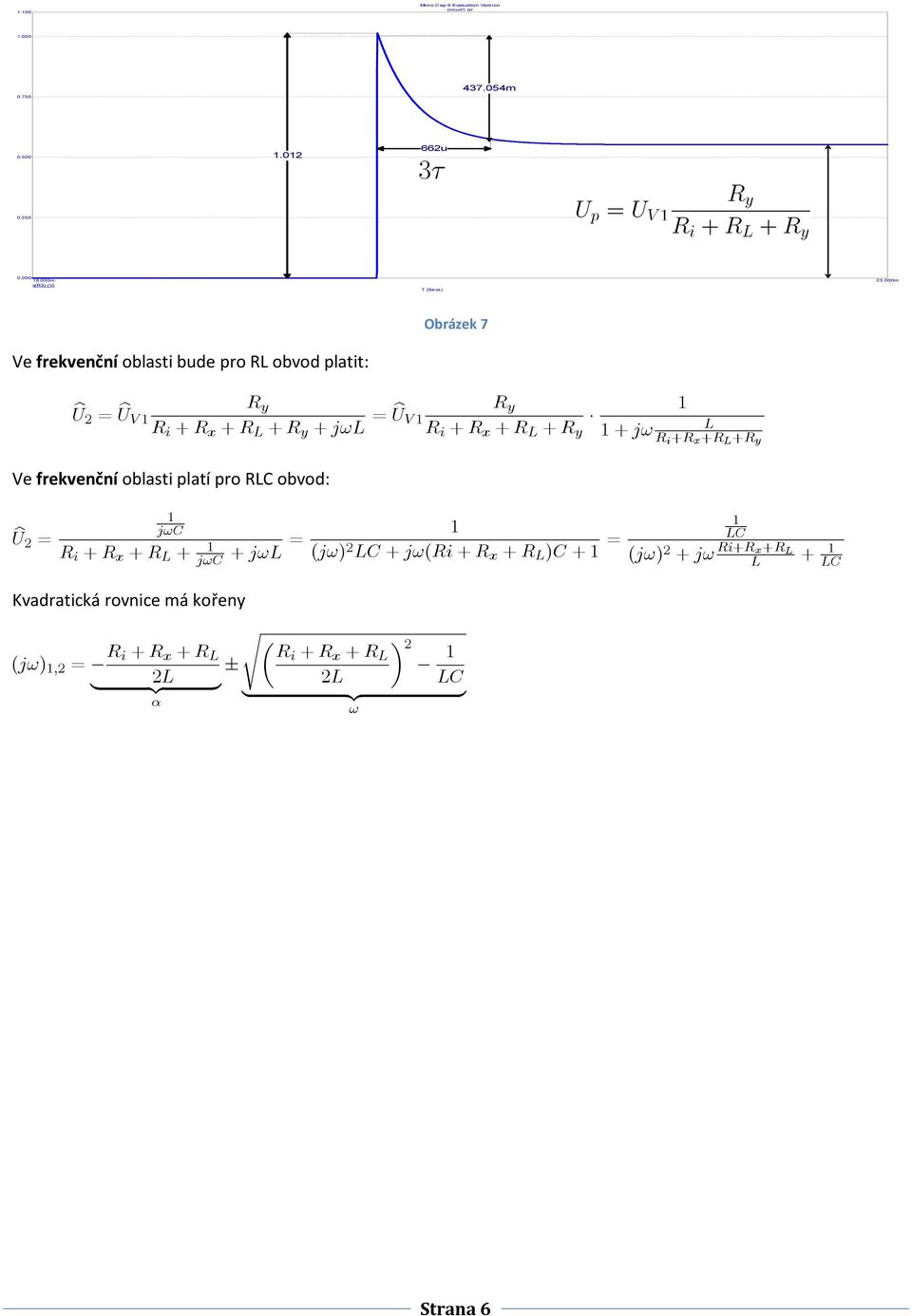 = U b V 1 R i + R x + R + 1+j! Ve frekvenční oblasti platí pro RC obvod: bu 2 = 1 j!c R i + R x + R + 1 j!c + j!