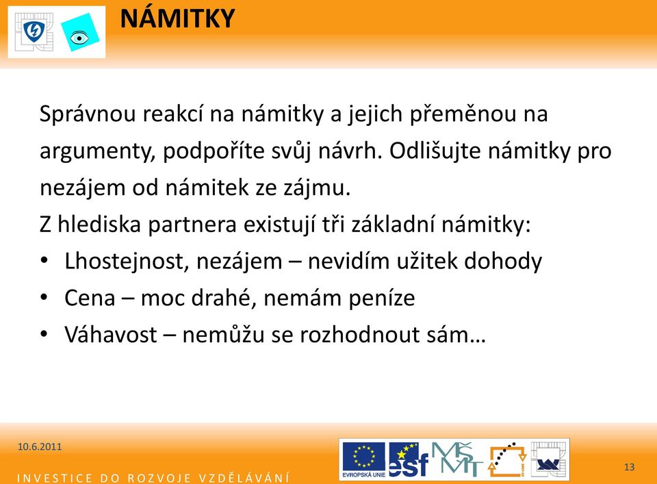 Z hlediska partnera existují tři základní námitky: Lhostejnost, nezájem