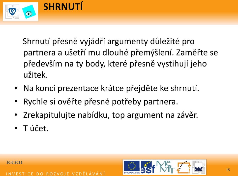 Zaměřte se především na ty body, které přesně vystihují jeho užitek.