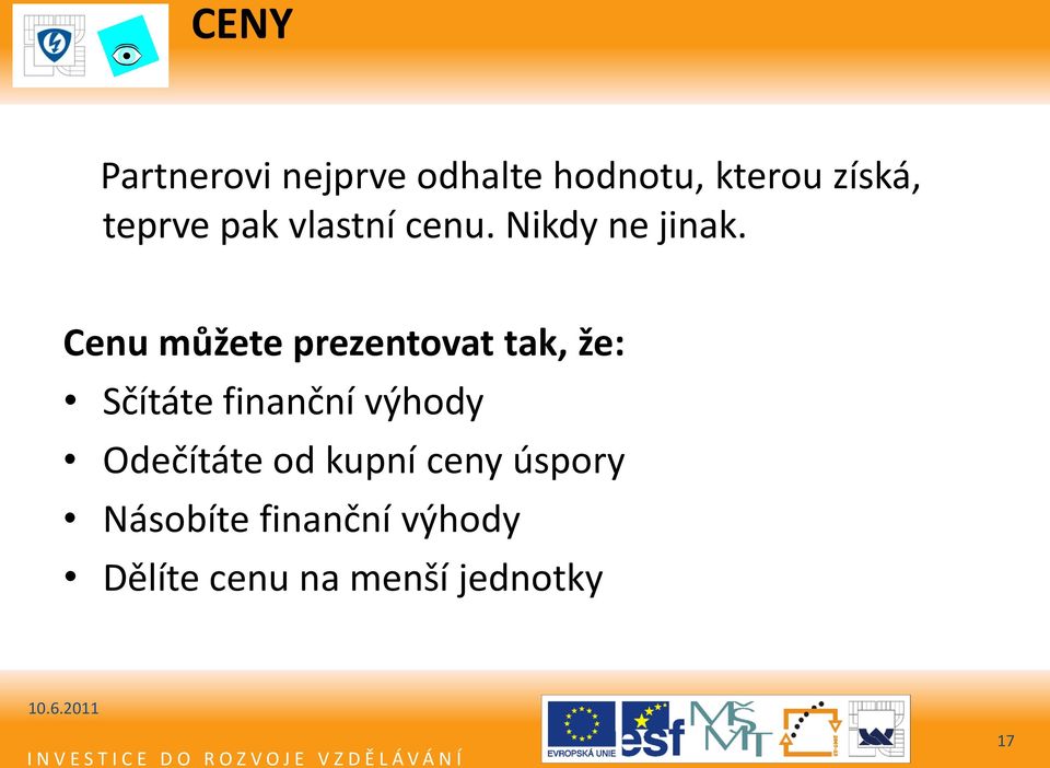 Cenu můžete prezentovat tak, že: Sčítáte finanční výhody