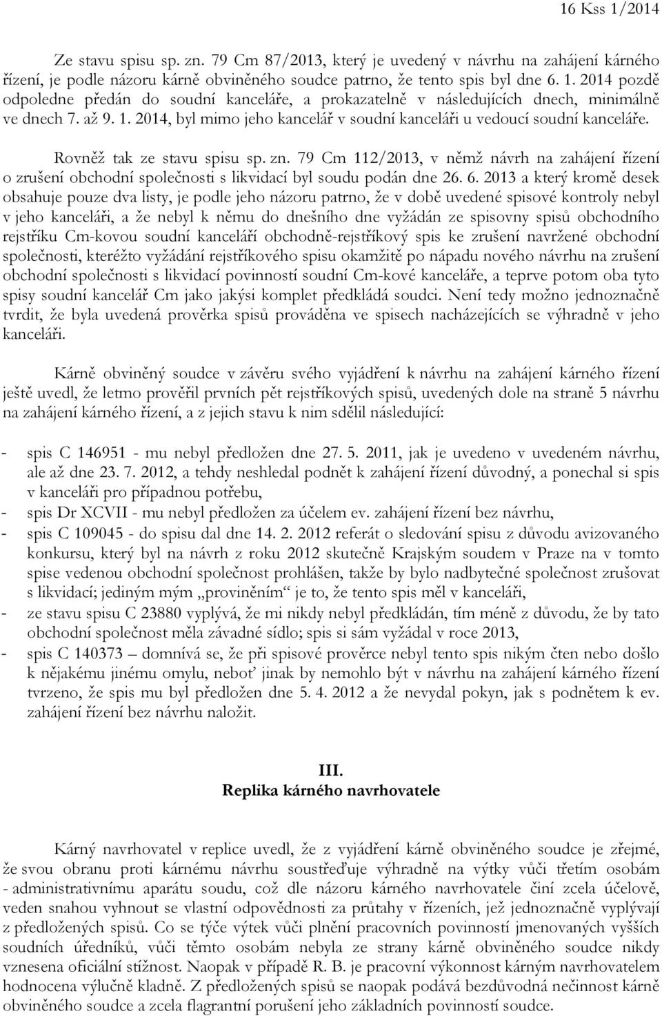 79 Cm 112/2013, v němž návrh na zahájení řízení o zrušení obchodní společnosti s likvidací byl soudu podán dne 26. 6.