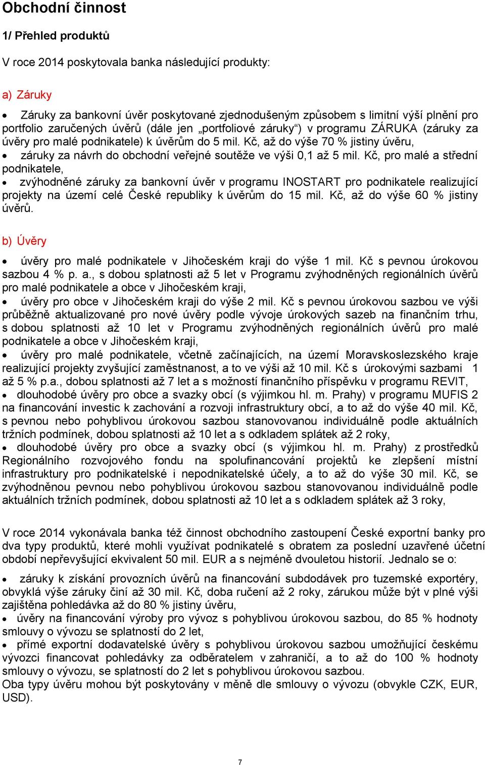 Kč, až do výše 70 % jistiny úvěru, záruky za návrh do obchodní veřejné soutěže ve výši 0,1 až 5 mil.