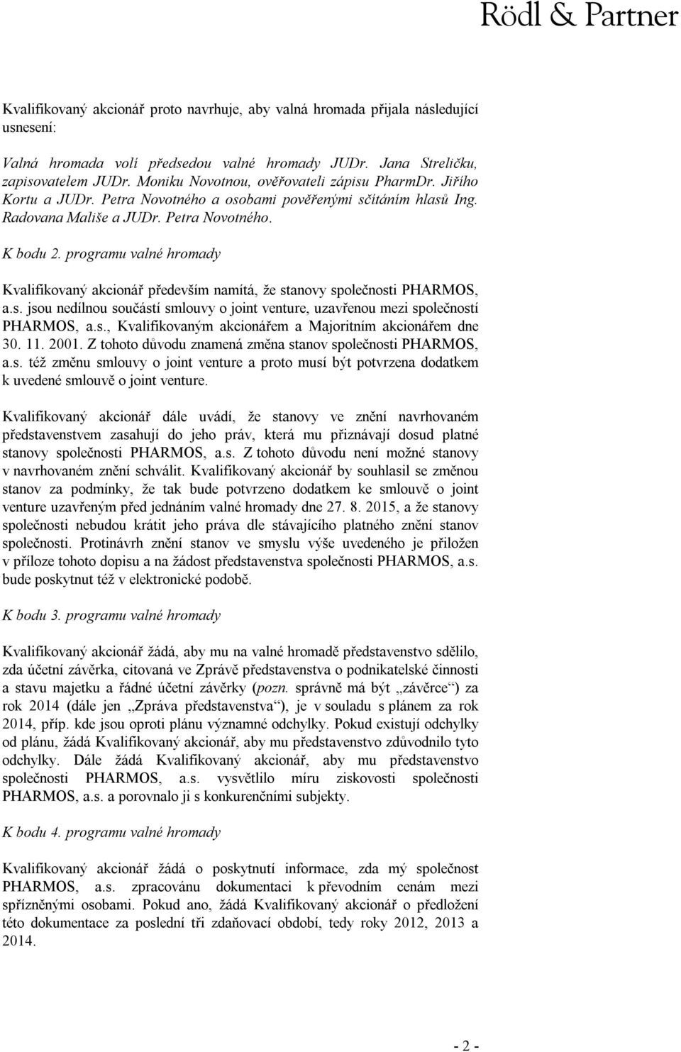 programu valné hromady Kvalifikovaný akcionář především namítá, že stanovy společnosti PHARMOS, a.s. jsou nedílnou součástí smlouvy o joint venture, uzavřenou mezi společností PHARMOS, a.s., Kvalifikovaným akcionářem a Majoritním akcionářem dne 30.