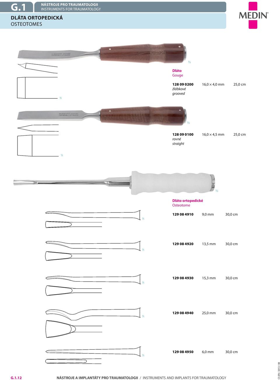 Dláto ortopedické Osteotome 129 08 4910 9,0 mm 30,0 cm 129 08 4920 13,5 mm 30,0 cm