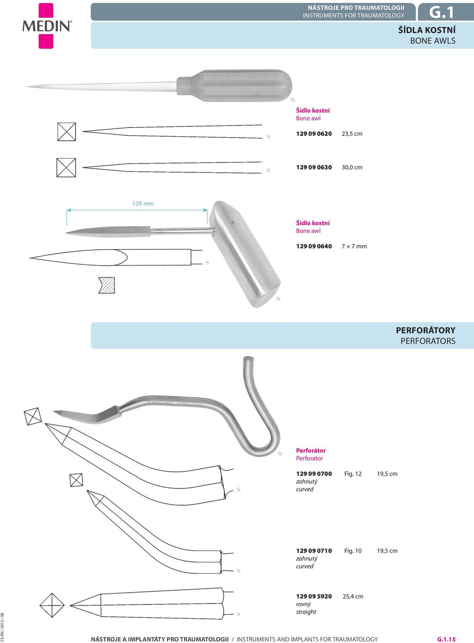 cm 129 mm Šídlo kostní Bone awl 129 09 0640 7 7 mm Perforátory Perforators