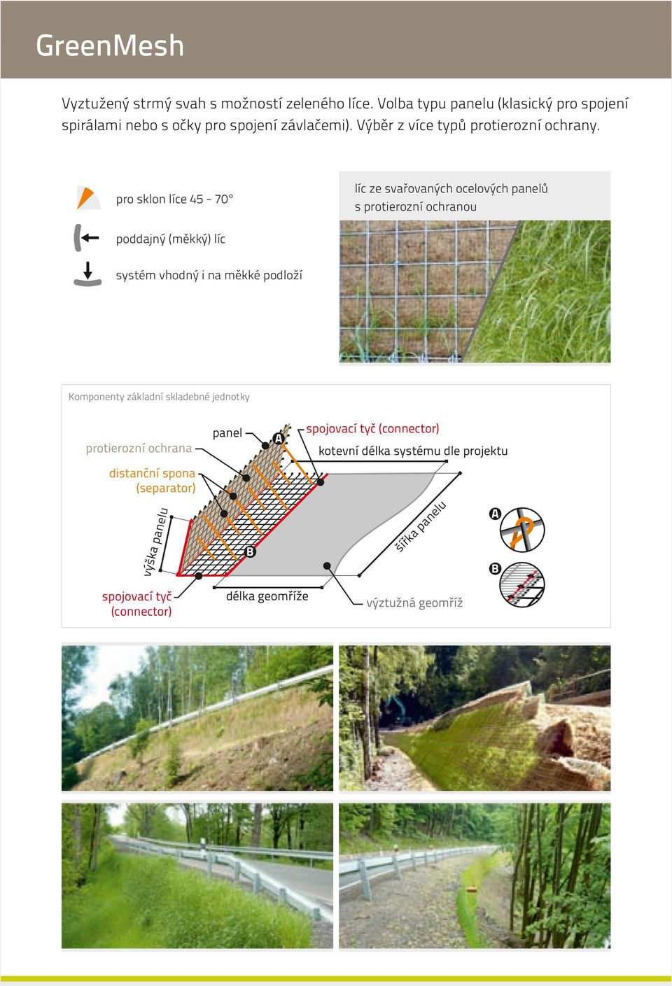 líc ze svařovaných ocelových panelů s protierozní ochranou pro sklon líce 45-70 poddajný (měkký) líc systém vhodný i na měkké