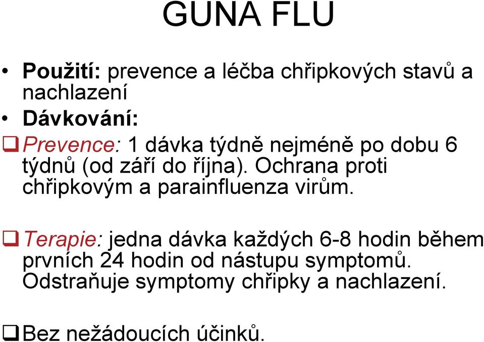 Ochrana proti chřipkovým a parainfluenza virům.