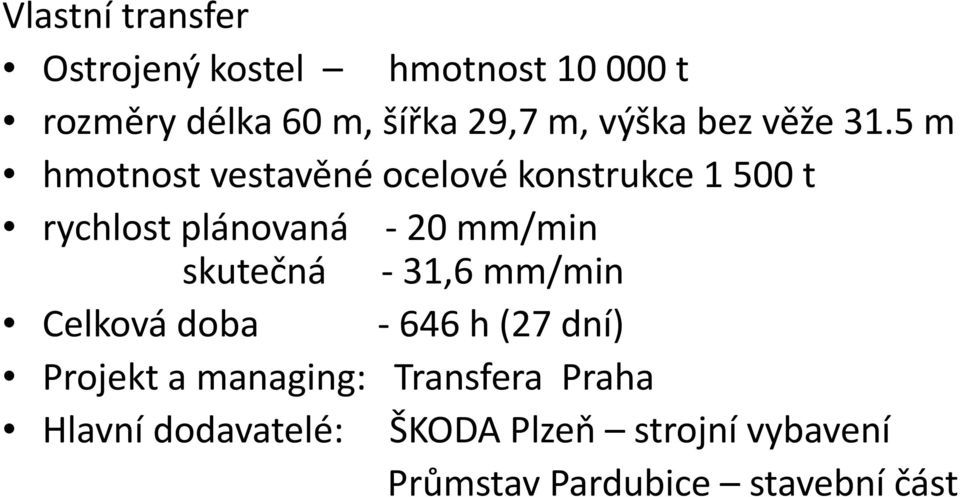 5 m hmotnost vestavěné ocelové konstrukce 1 500 t rychlost plánovaná 20 mm/min