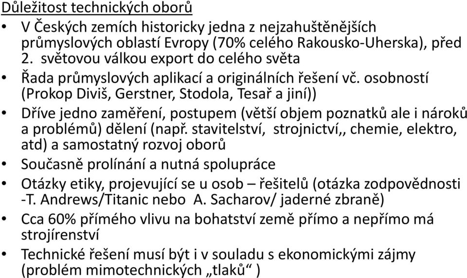 osobností (Prokop Diviš, Gerstner, Stodola, Tesař a jiní)) Dříve jedno zaměření, postupem (větší objem poznatků ale i nároků a problémů) dělení (např.