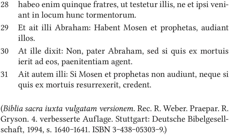 30 At ille dixit: Non, pater Abraham, sed si quis ex mortuis ierit ad eos, paenitentiam agent.