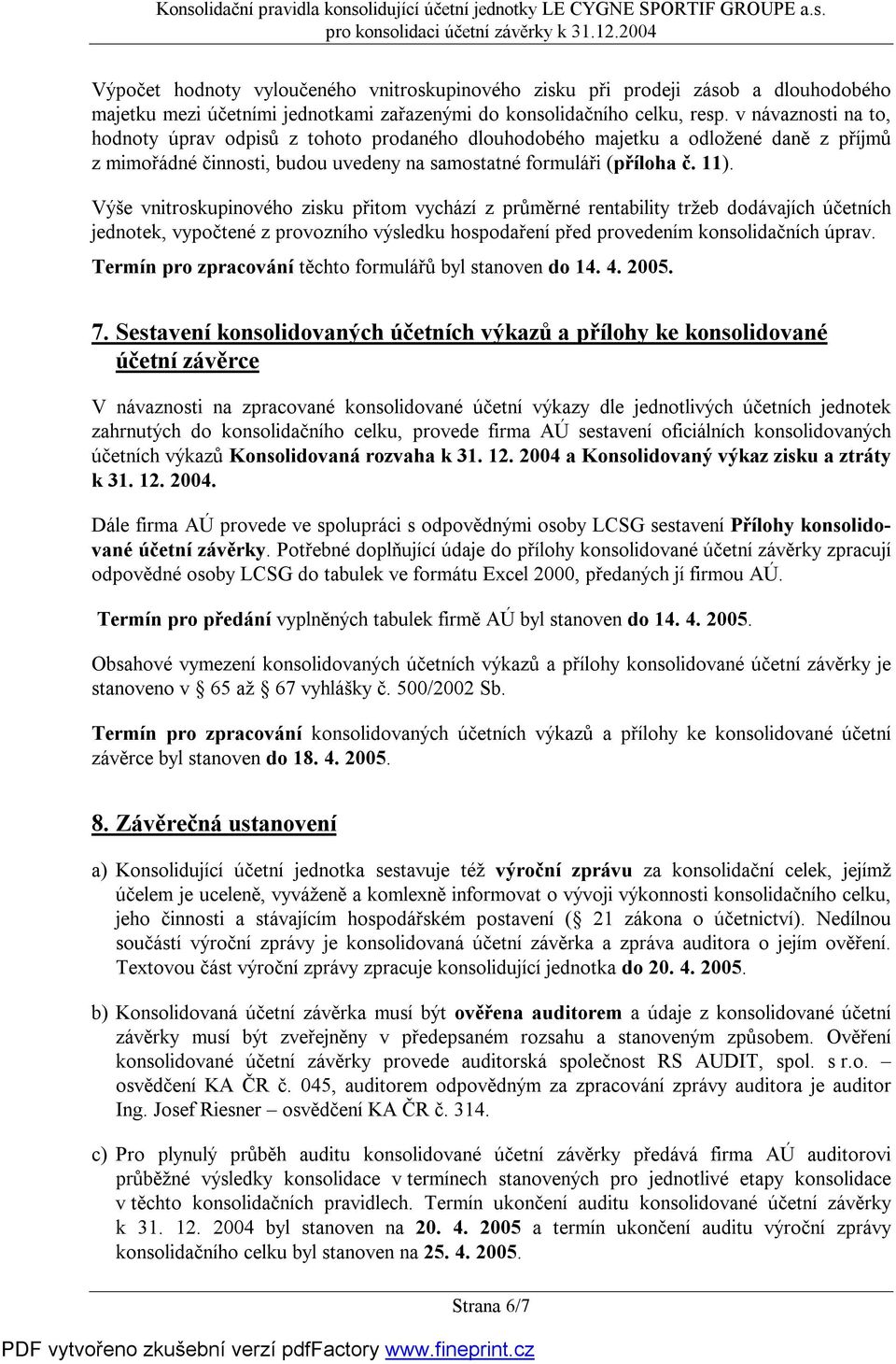 v návaznosti na to, hodnoty úprav odpisů z tohoto prodaného dlouhodobého majetku a odložené daně z příjmů z mimořádné činnosti, budou uvedeny na samostatné formuláři (příloha č. 11).