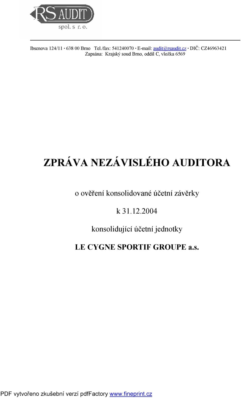 cz DIČ: CZ46963421 Zapsána: Krajský soud Brno, oddíl C, vložka 6569