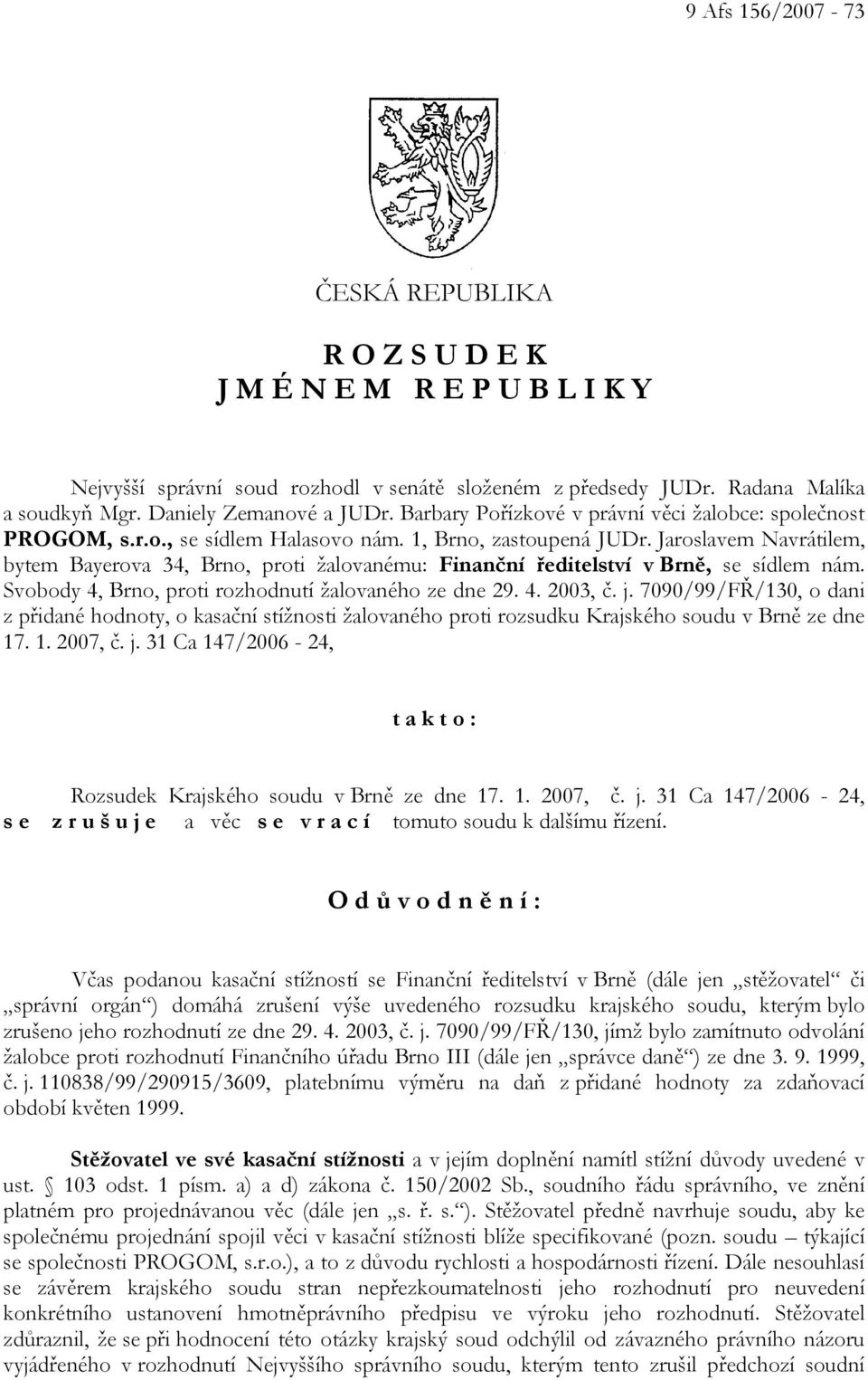 Jaroslavem Navrátilem, bytem Bayerova 34, Brno, proti žalovanému: Finanční ředitelství v Brně, se sídlem nám. Svobody 4, Brno, proti rozhodnutí žalovaného ze dne 29. 4. 2003, č. j.