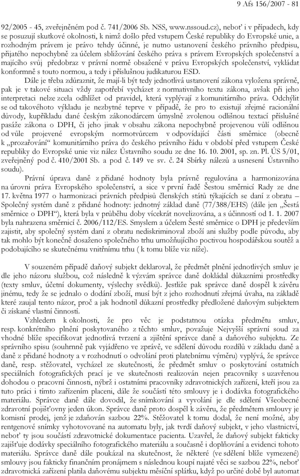 právního předpisu, přijatého nepochybně za účelem sbližování českého práva s právem Evropských společenství a majícího svůj předobraz v právní normě obsažené v právu Evropských společenství, vykládat