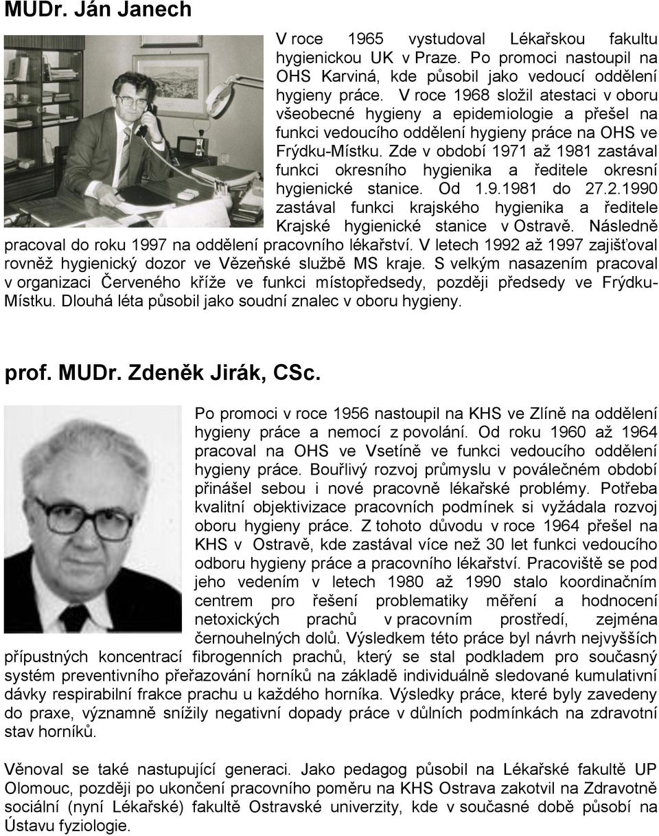 Zde v období 1971 až 1981 zastával funkci okresního hygienika a ředitele okresní hygienické stanice. Od 1.9.1981 do 27