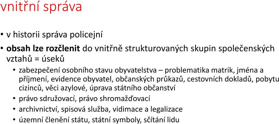 občanských průkazů, cestovních dokladů, pobytu cizinců, věci azylové, úprava státního občanství právo sdružovací,