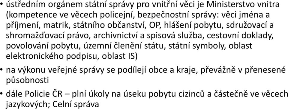 doklady, povolování pobytu, územní členění státu, státní symboly, oblast elektronického podpisu, oblast IS) na výkonu veřejné správy se