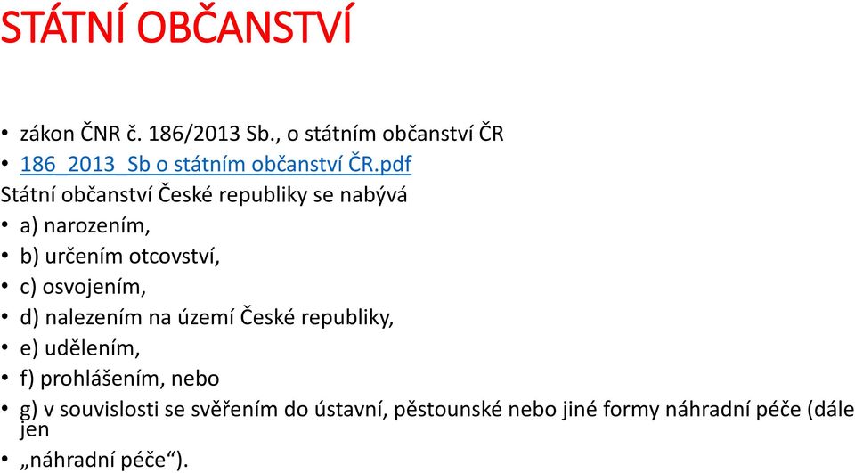 pdf Státní občanství České republiky se nabývá a) narozením, b) určením otcovství, c)