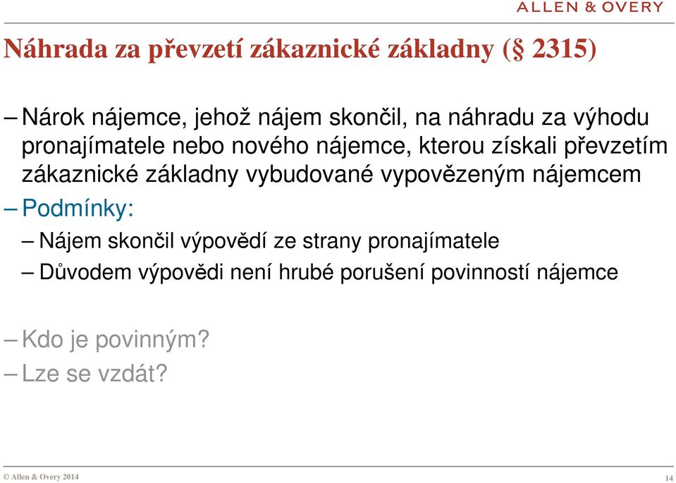 základny vybudované vypovězeným nájemcem Podmínky: Nájem skončil výpovědí ze strany