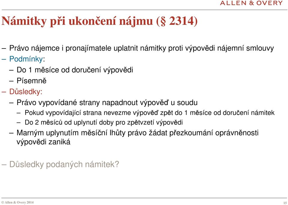 vypovídající strana nevezme výpověď zpět do 1 měsíce od doručení námitek Do 2 měsíců od uplynutí doby pro zpětvzetí