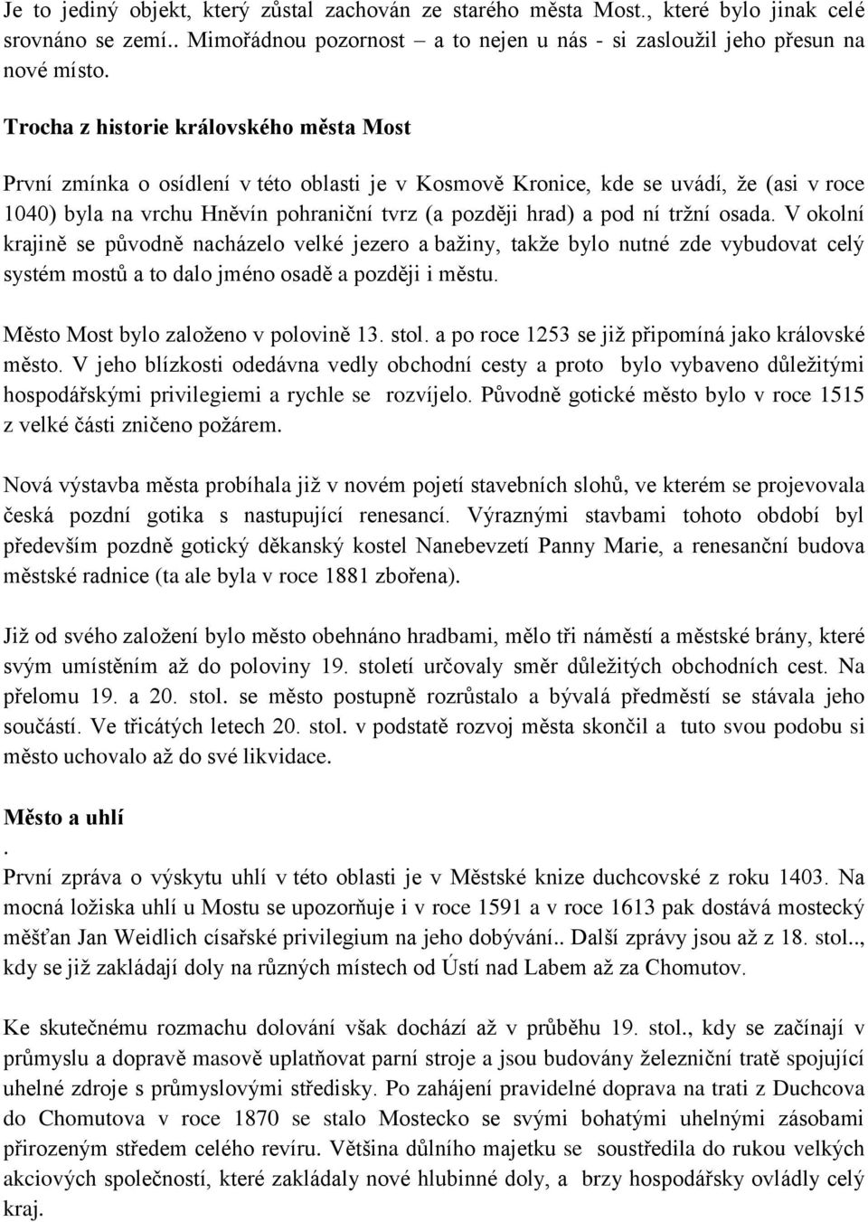 tržní osada. V okolní krajině se původně nacházelo velké jezero a bažiny, takže bylo nutné zde vybudovat celý systém mostů a to dalo jméno osadě a později i městu.