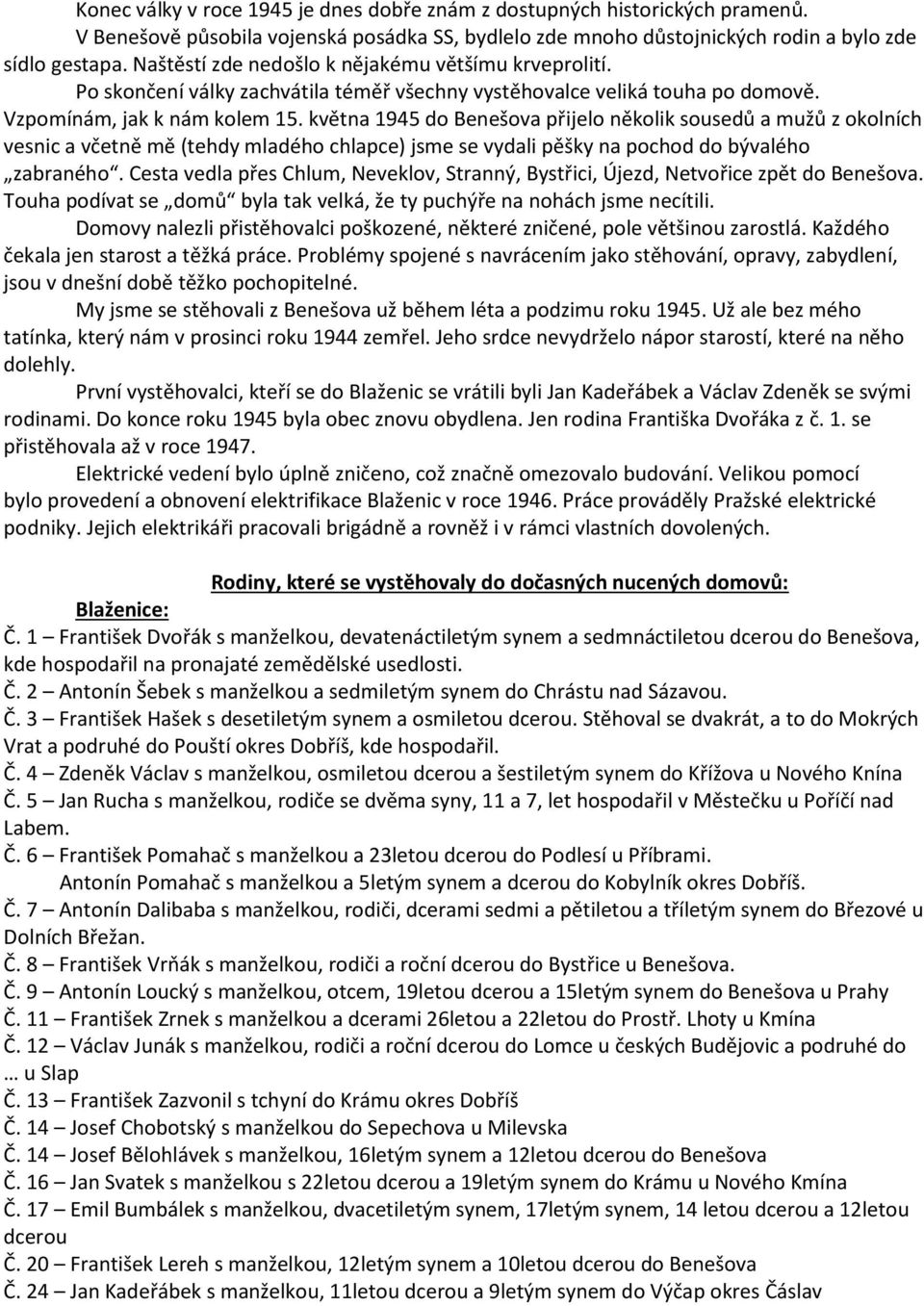 května 1945 do Benešova přijelo několik sousedů a mužů z okolních vesnic a včetně mě (tehdy mladého chlapce) jsme se vydali pěšky na pochod do bývalého zabraného.