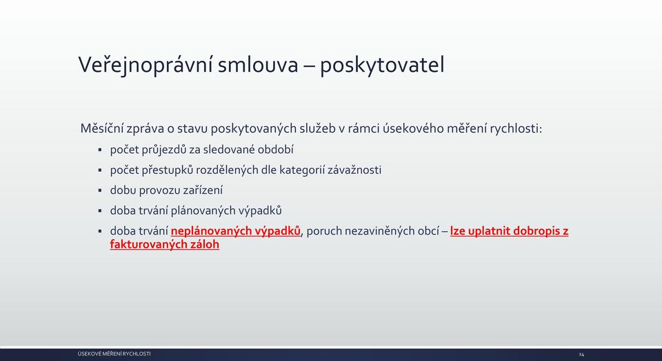 dle kategorií závažnosti dobu provozu zařízení doba trvání plánovaných výpadků doba trvání