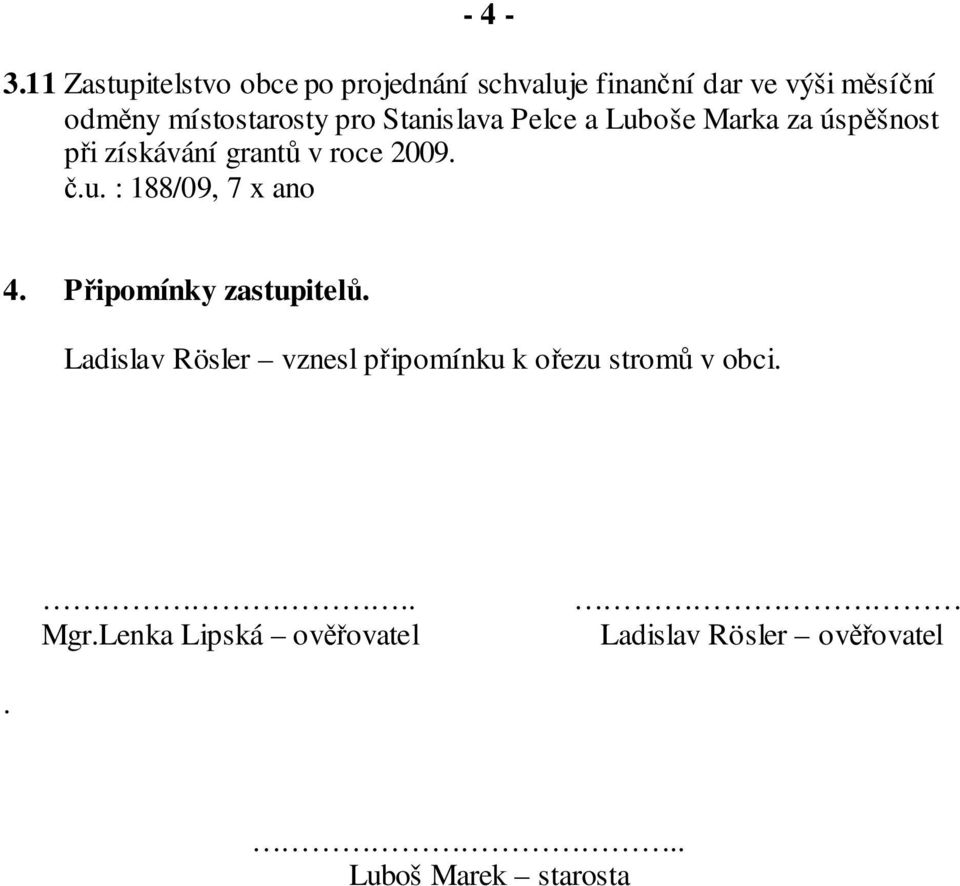 místostarosty pro Stanislava Pelce a Luboše Marka za úspěšnost při získávání grantů v roce