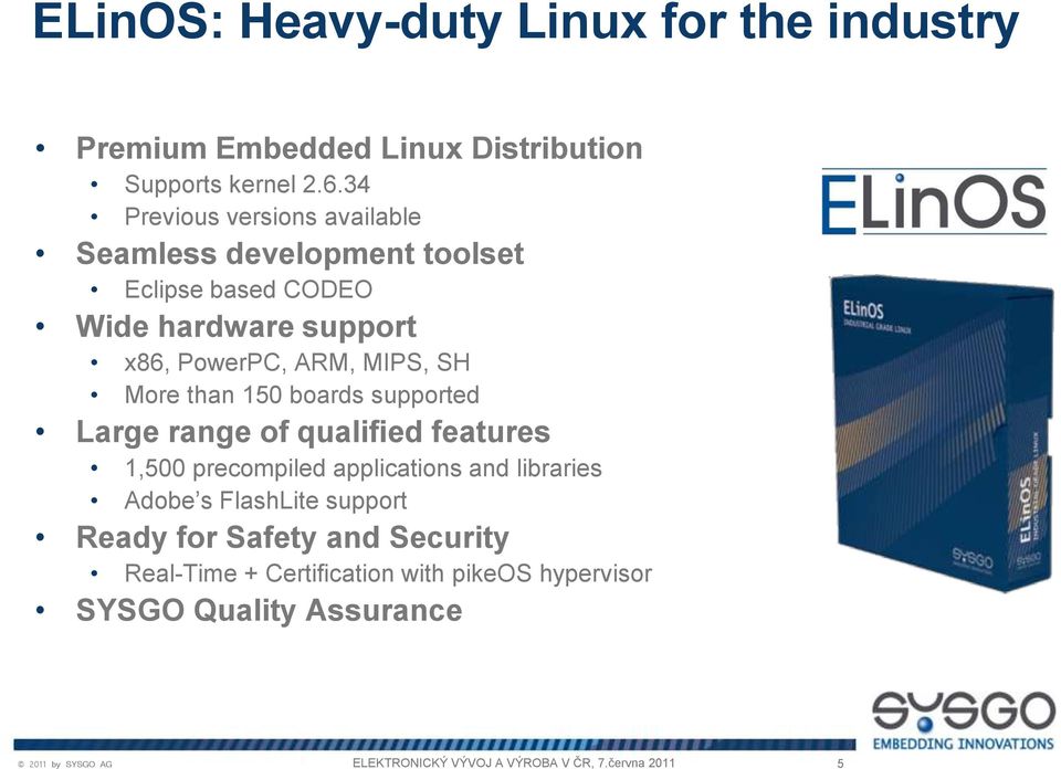 ARM, MIPS, SH More than 150 boards supported Large range of qualified features 1,500 precompiled applications and