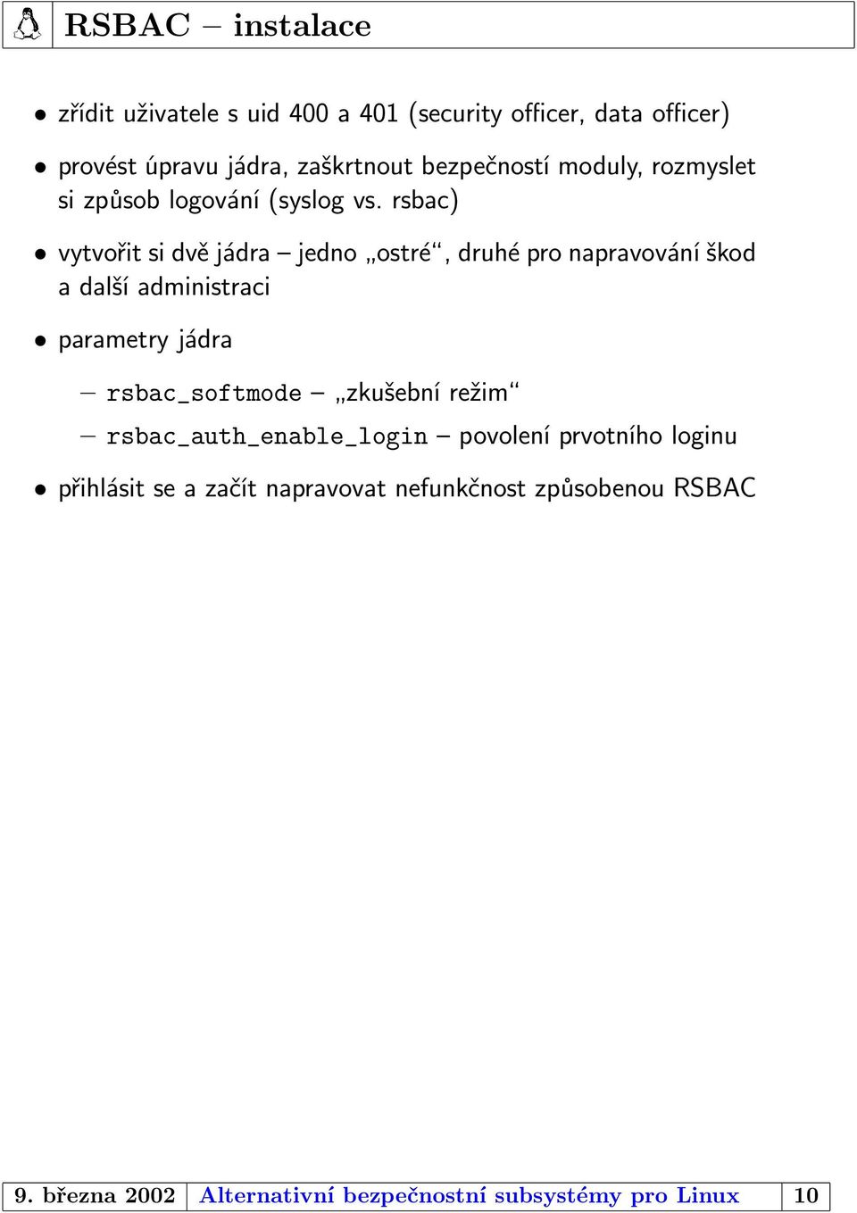 rsbac) vytvořit si dvě jádra jedno ostré, druhé pro napravování škod a další administraci parametry jádra rsbac_softmode