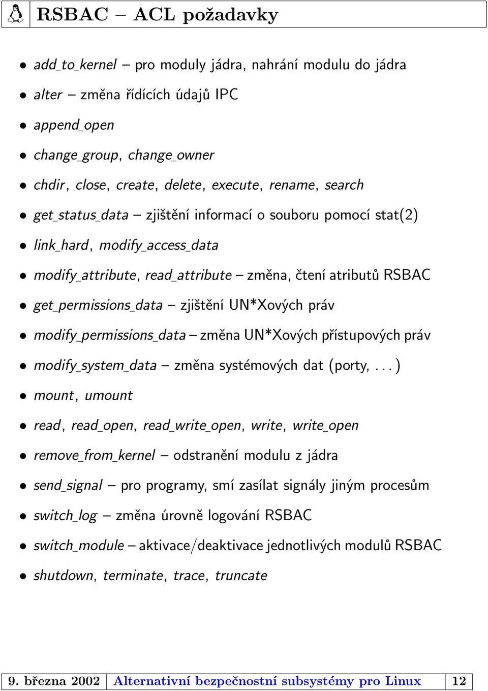 modify permissions data změna UN*Xových přístupových práv modify system data změna systémových dat (porty,.