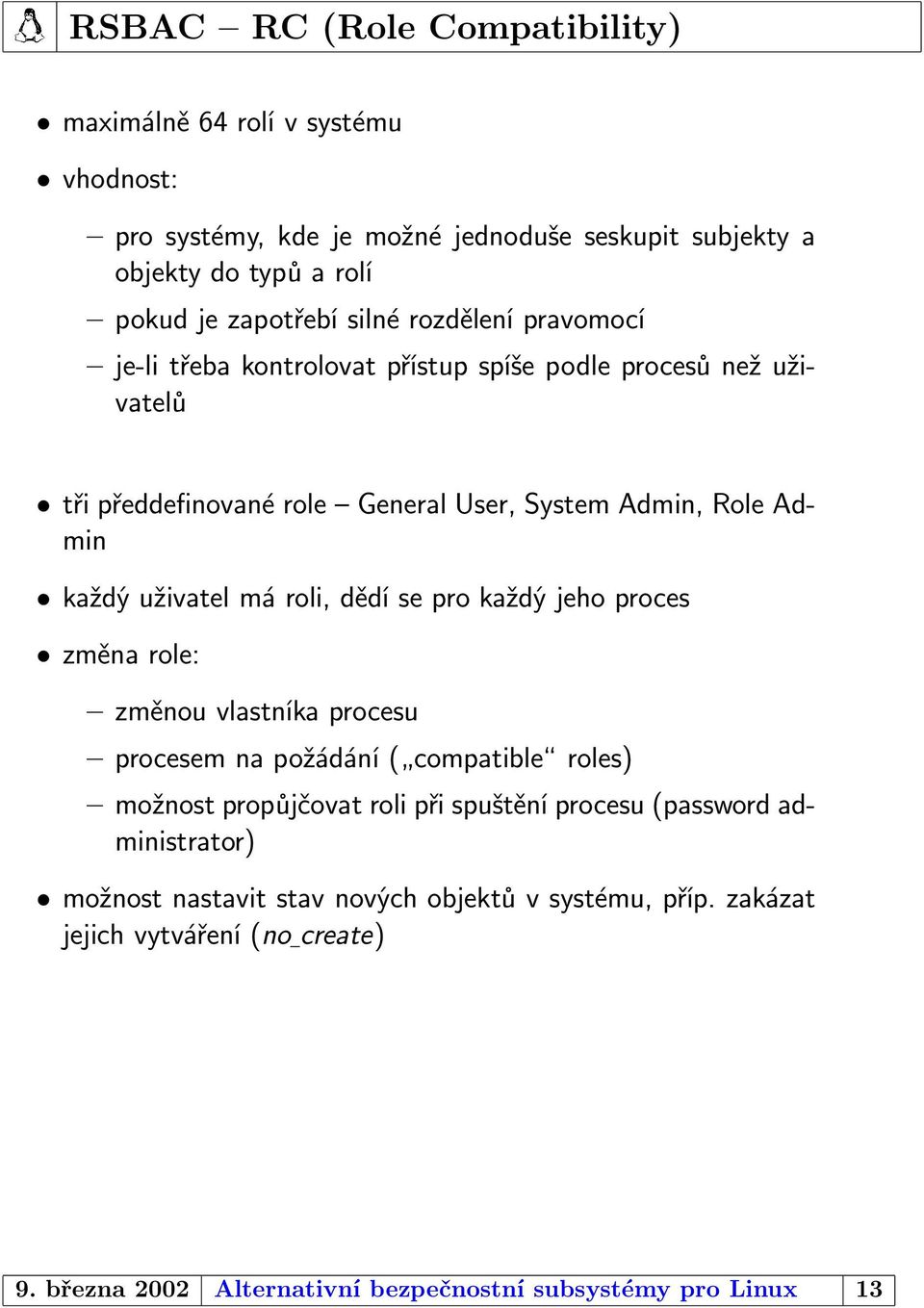 má roli, dědí se pro každý jeho proces změna role: změnou vlastníka procesu procesem na požádání ( compatible roles) možnost propůjčovat roli při spuštění procesu