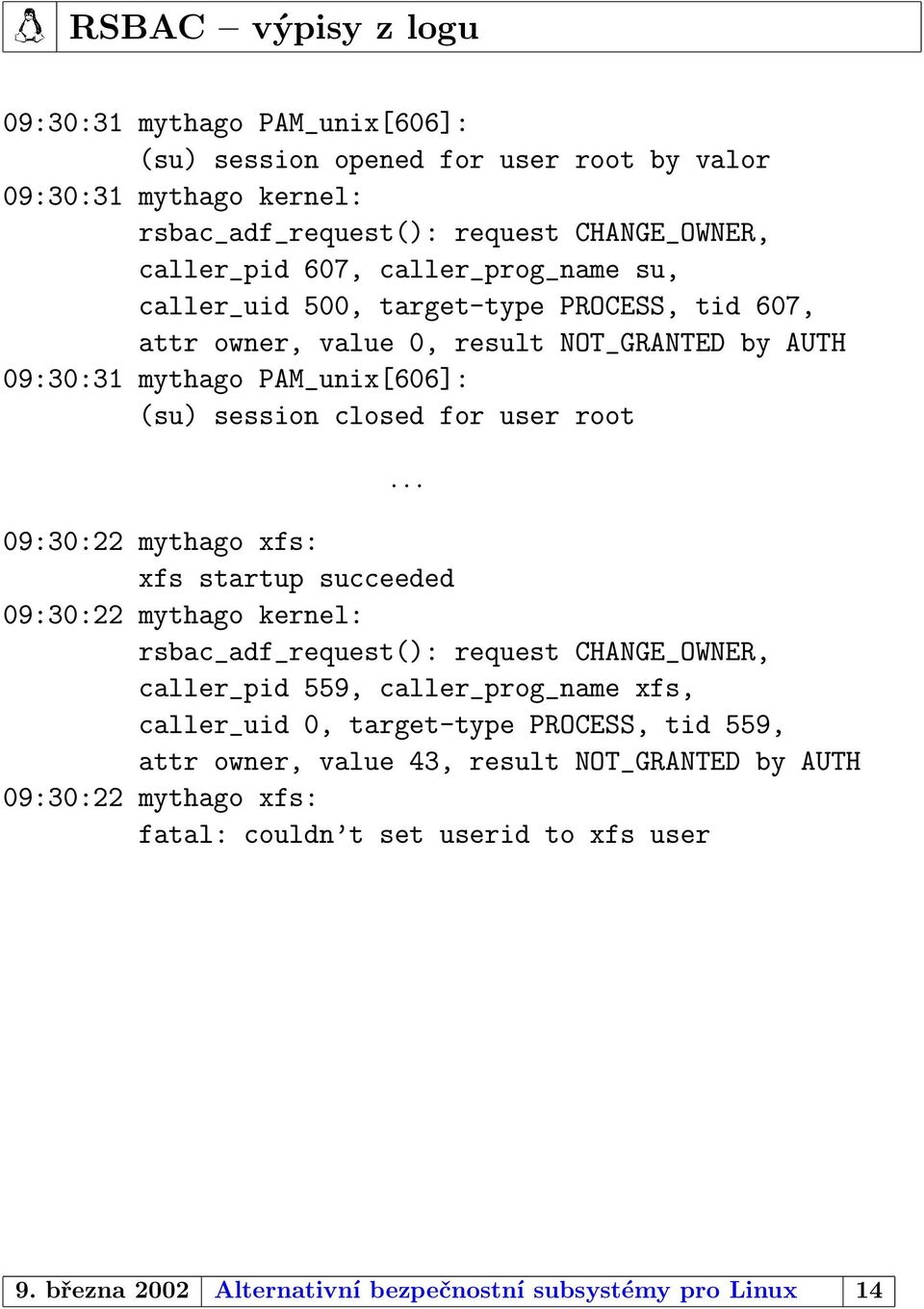 .. 09:30:22 mythago xfs: xfs startup succeeded 09:30:22 mythago kernel: rsbac_adf_request(): request CHANGE_OWNER, caller_pid 559, caller_prog_name xfs, caller_uid 0, target-type