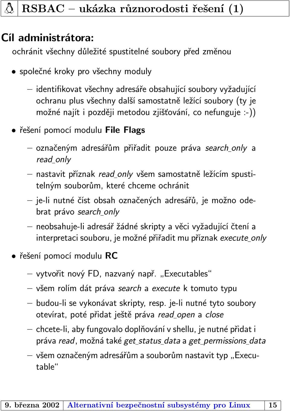 práva search only a read only nastavit příznak read only všem samostatně ležícím spustitelným souborům, které chceme ochránit je-li nutné číst obsah označených adresářů, je možno odebrat právo search