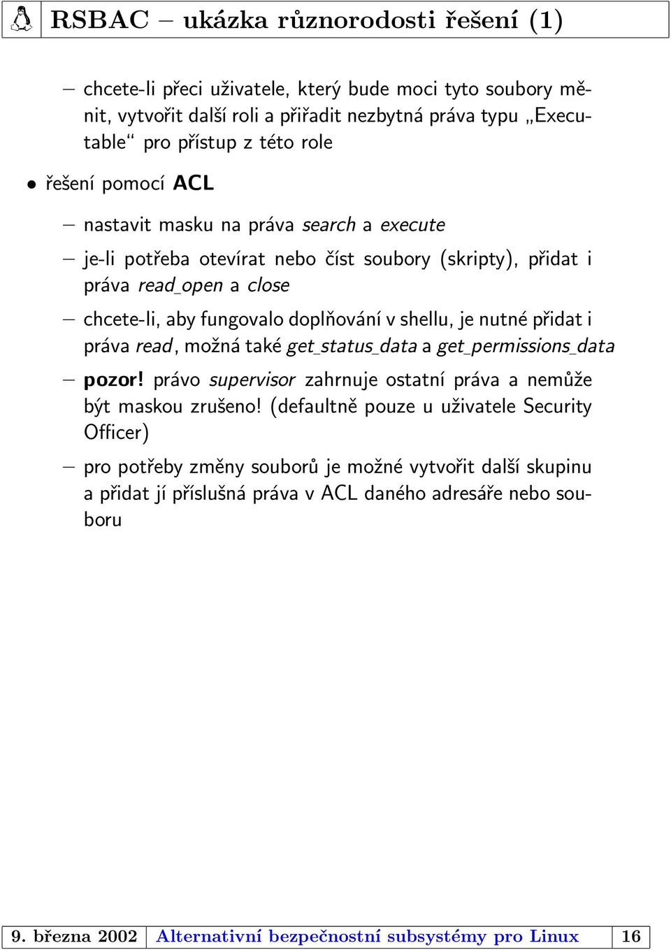 je nutné přidat i práva read, možná také get status data a get permissions data pozor! právo supervisor zahrnuje ostatní práva a nemůže být maskou zrušeno!